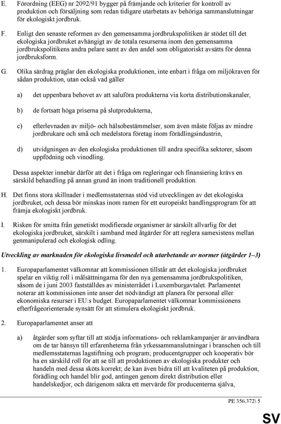av den andel som obligatoriskt avsätts för denna jordbruksform. G.