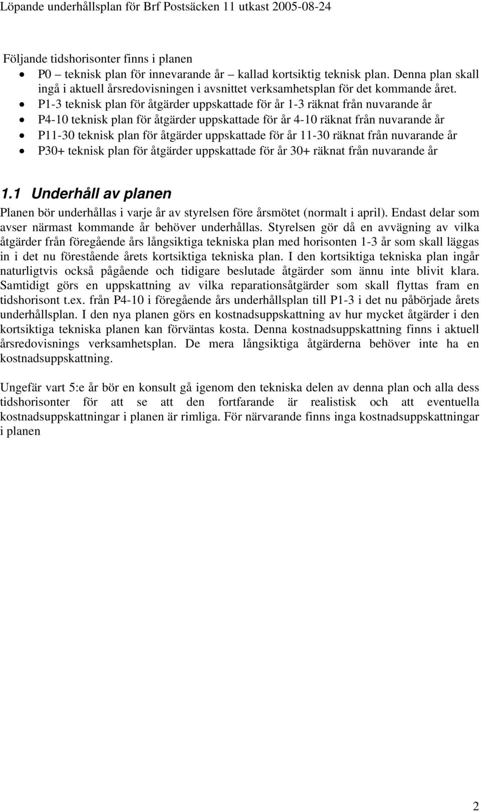 P1-3 teknisk plan för åtgärder uppskattade för år 1-3 räknat från nuvarande år P4-10 teknisk plan för åtgärder uppskattade för år 4-10 räknat från nuvarande år P11-30 teknisk plan för åtgärder