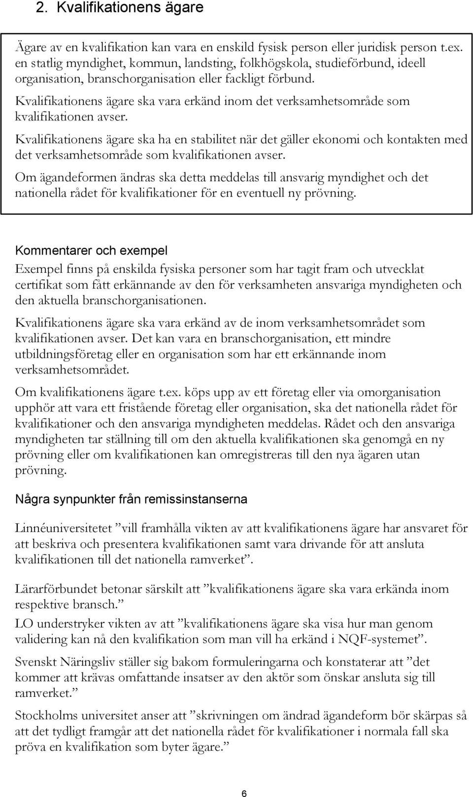 Kvalifikationens ägare ska vara erkänd inom det verksamhetsområde som kvalifikationen avser.