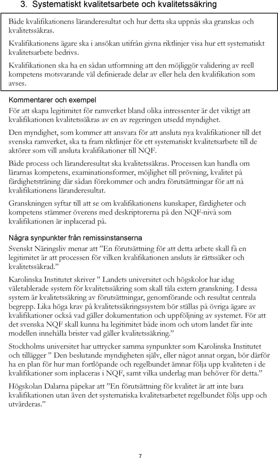 Kvalifikationen ska ha en sådan utformning att den möjliggör validering av reell kompetens motsvarande väl definierade delar av eller hela den kvalifikation som avses.