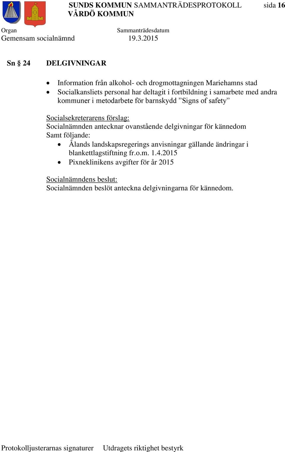 Socialnämnden antecknar ovanstående delgivningar för kännedom Samt följande: Ålands landskapsregerings anvisningar gällande