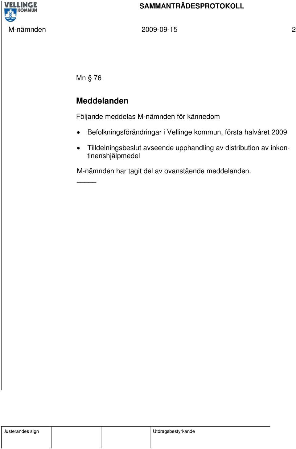 halvåret 2009 Tilldelningsbeslut avseende upphandling av distribution