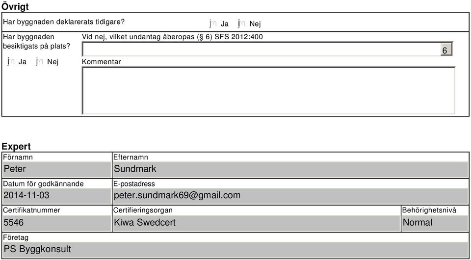 Förnamn Peter Datum för godkännande 2014-11-03 Efternamn Sundmark E-postadress peter.