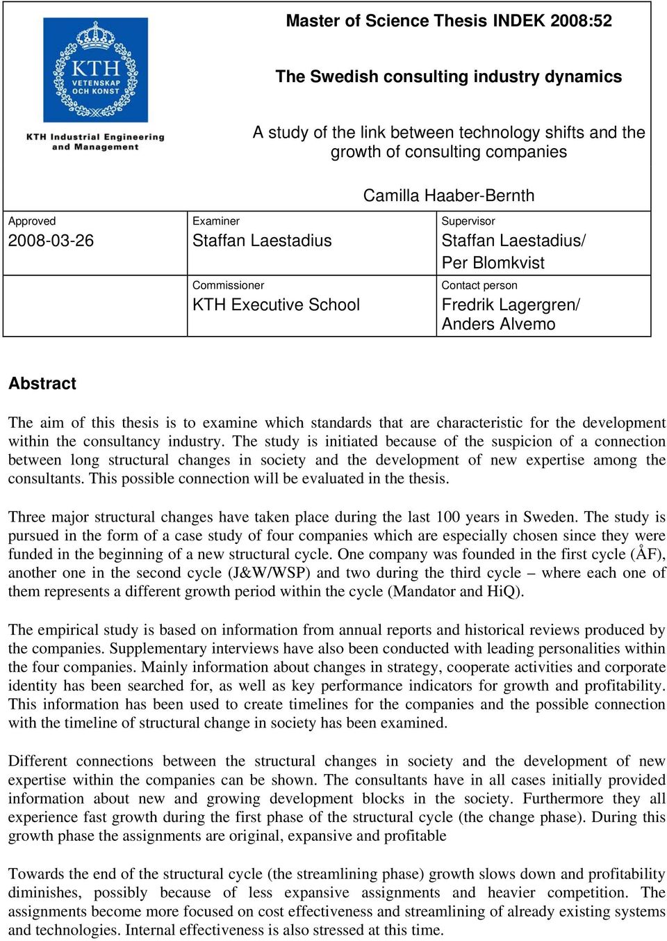 is to examine which standards that are characteristic for the development within the consultancy industry.