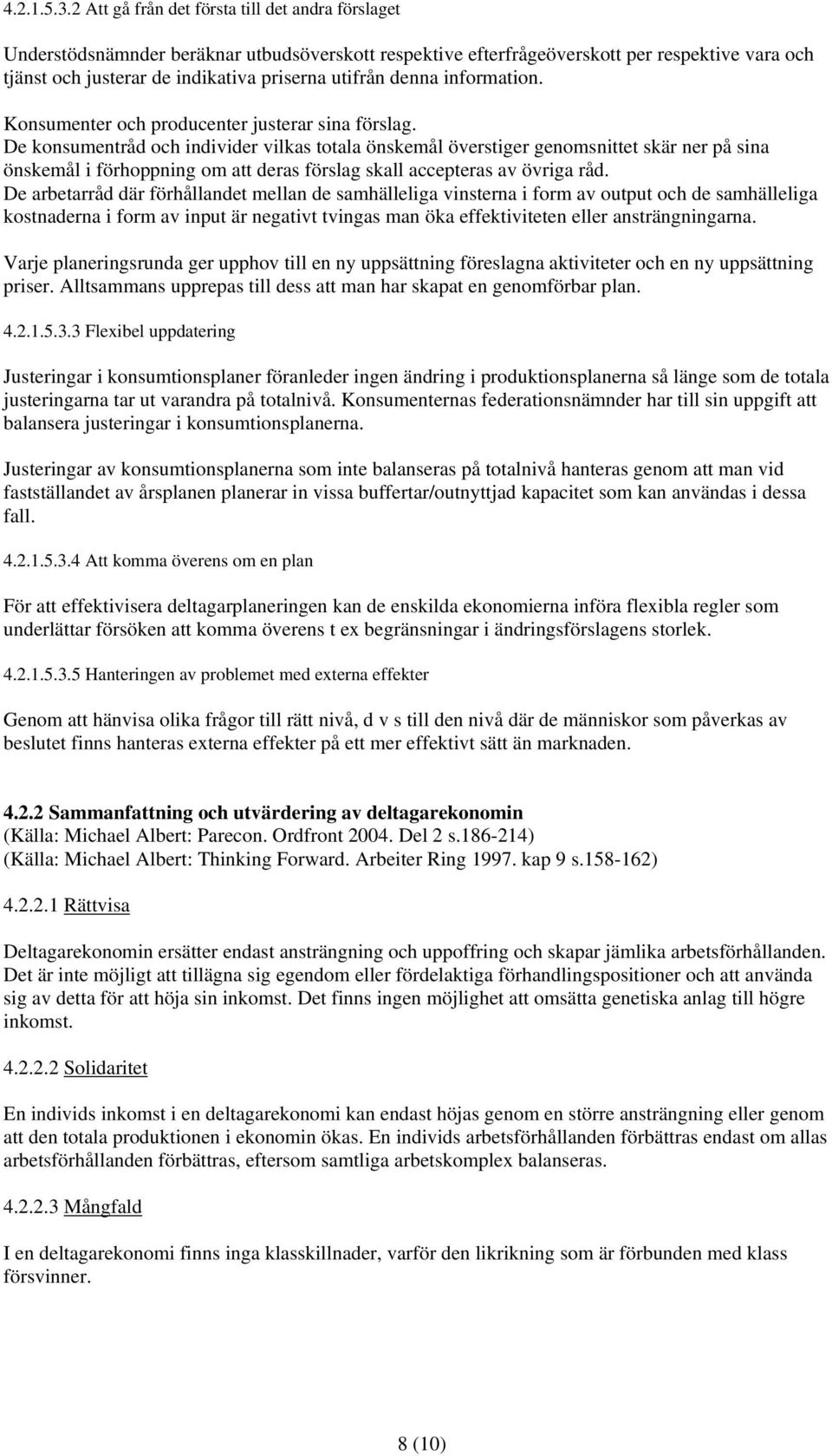 denna information. Konsumenter och producenter justerar sina förslag.