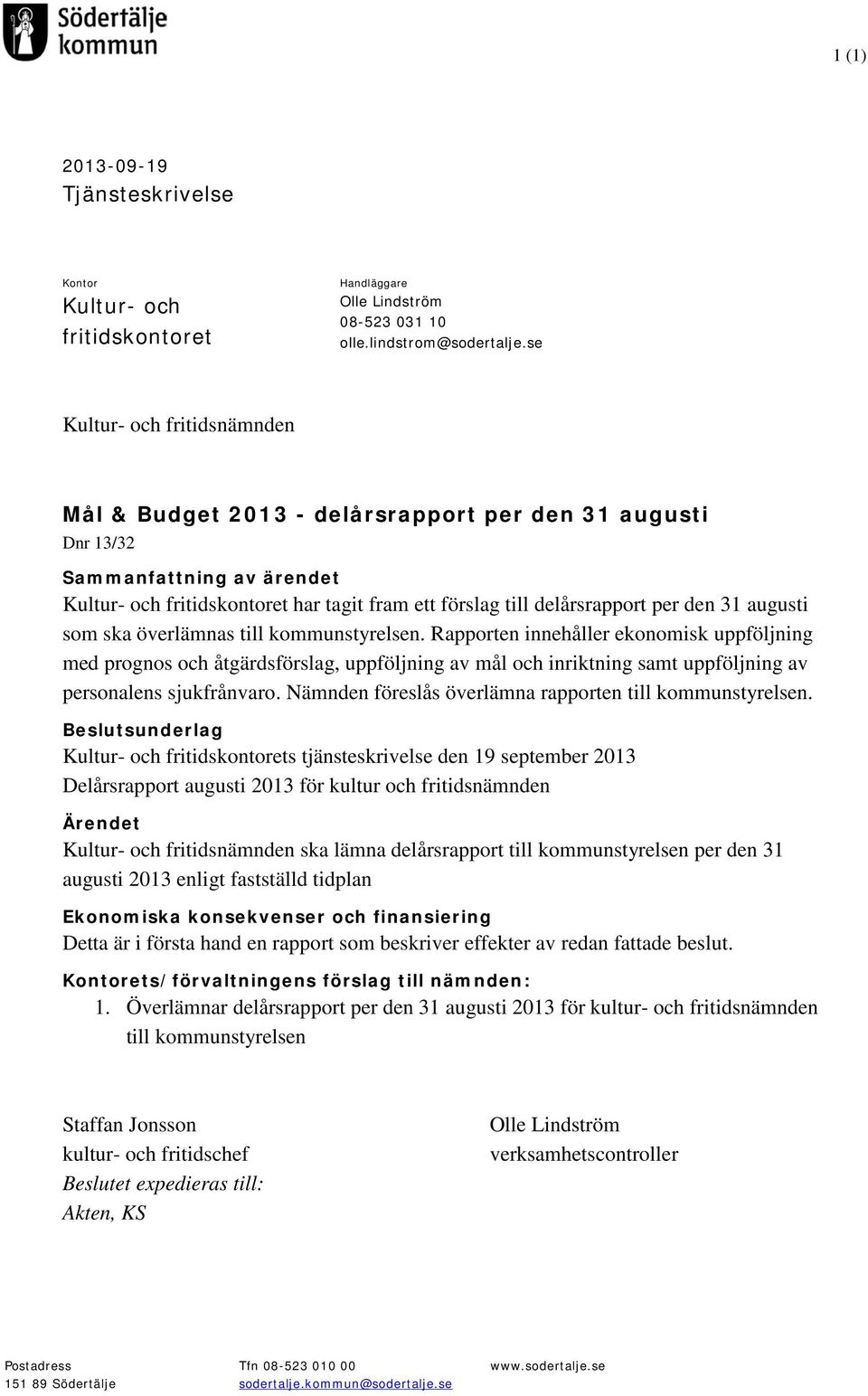 den 31 augusti som ska överlämnas till kommunstyrelsen.