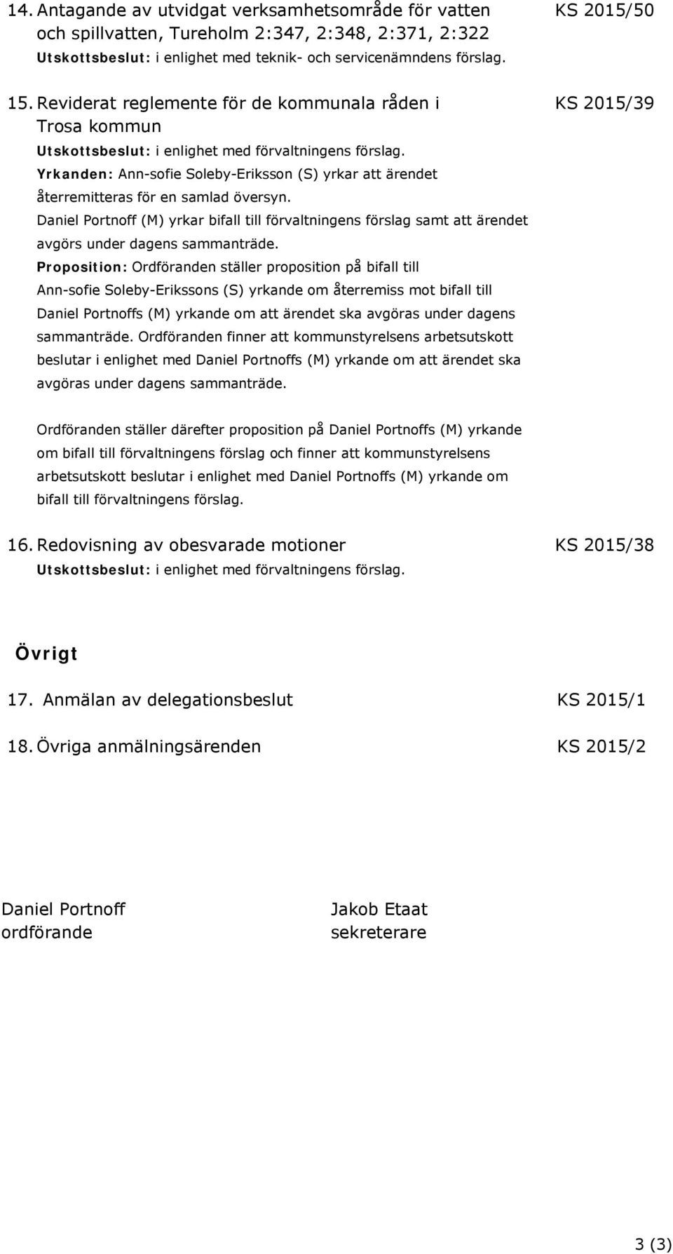Yrkanden: Ann-sofie Soleby-Eriksson (S) yrkar att ärendet återremitteras för en samlad översyn.