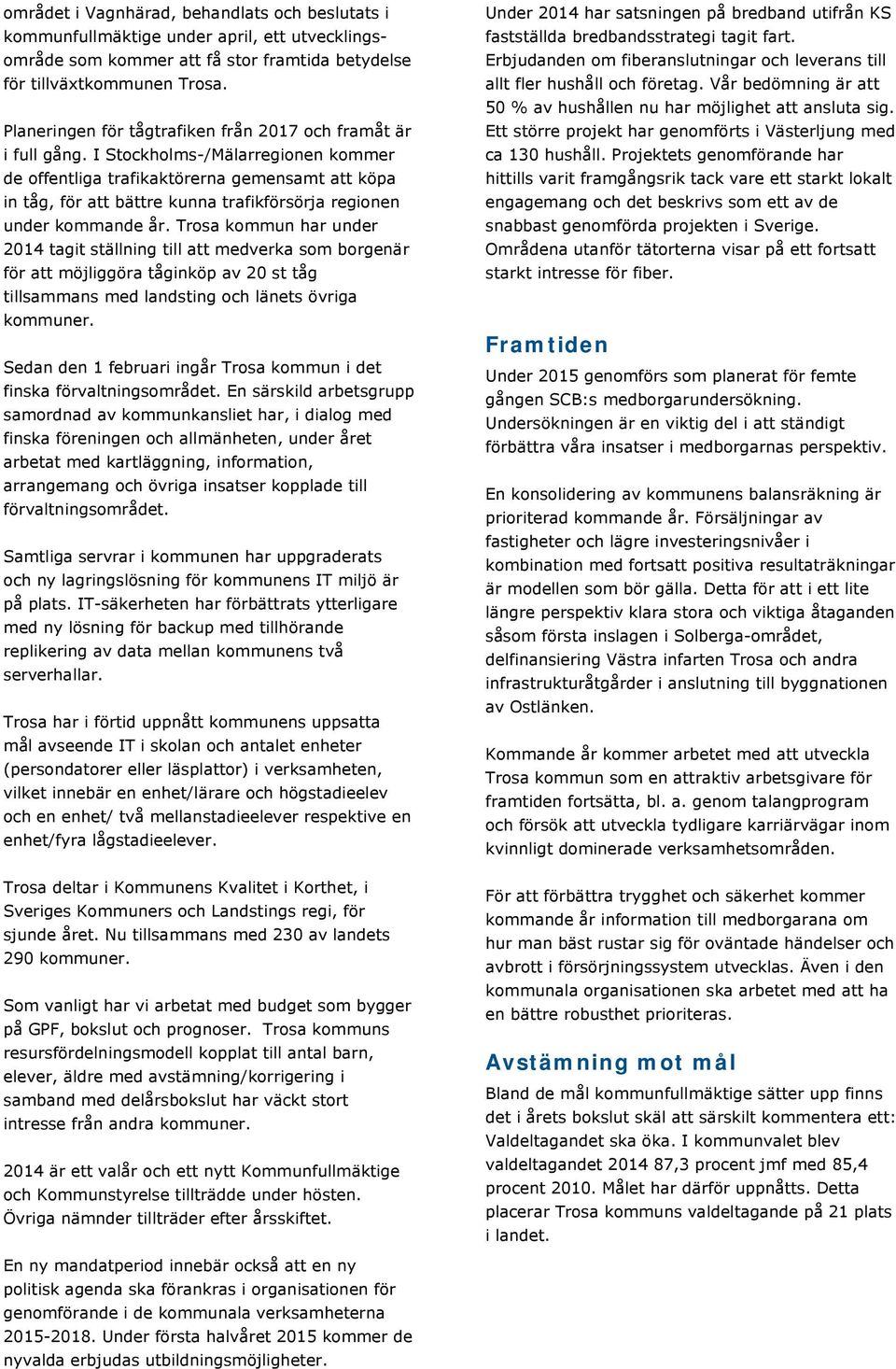 I Stockholms-/Mälarregionen kommer de offentliga trafikaktörerna gemensamt att köpa in tåg, för att bättre kunna trafikförsörja regionen under kommande år.