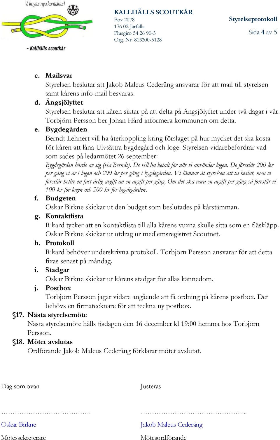 Bygdegården Berndt Lehnert vill ha återkoppling kring förslaget på hur mycket det ska kosta för kåren att låna Ulvsättra bygdegård och loge.