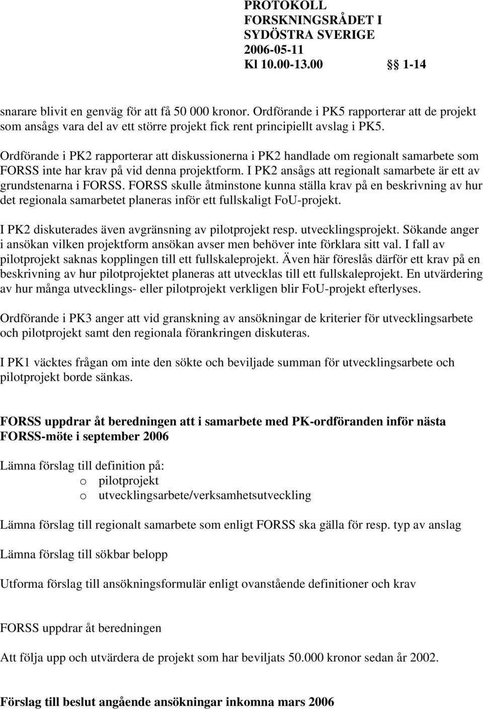 I PK2 ansågs att regionalt samarbete är ett av grundstenarna i FORSS.