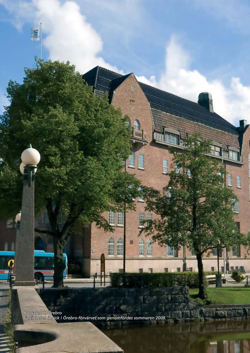 Örebro-förvärvet som genomfördes sommaren 2008.