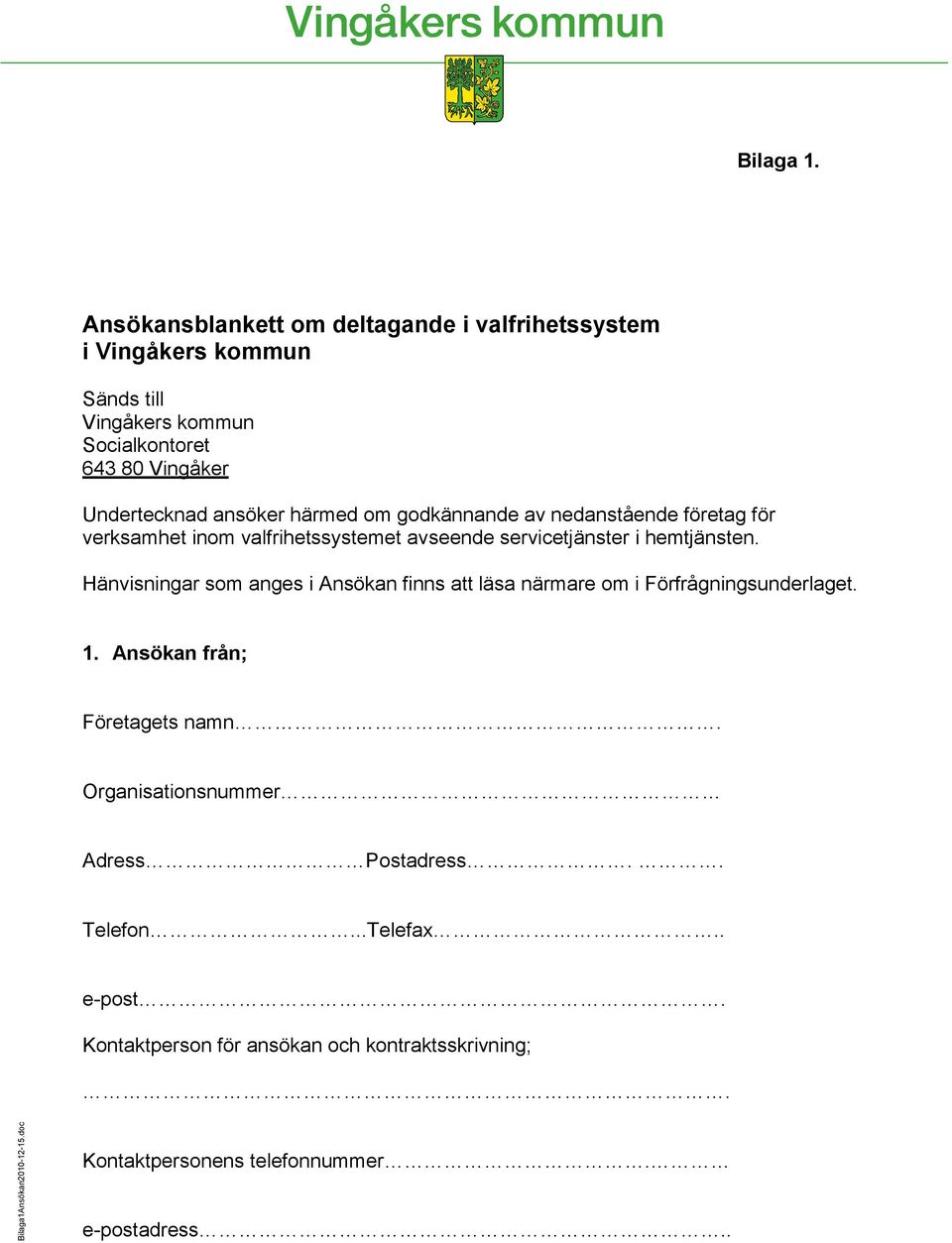 härmed om godkännande av nedanstående företag för verksamhet inom valfrihetssystemet avseende servicetjänster i hemtjänsten.