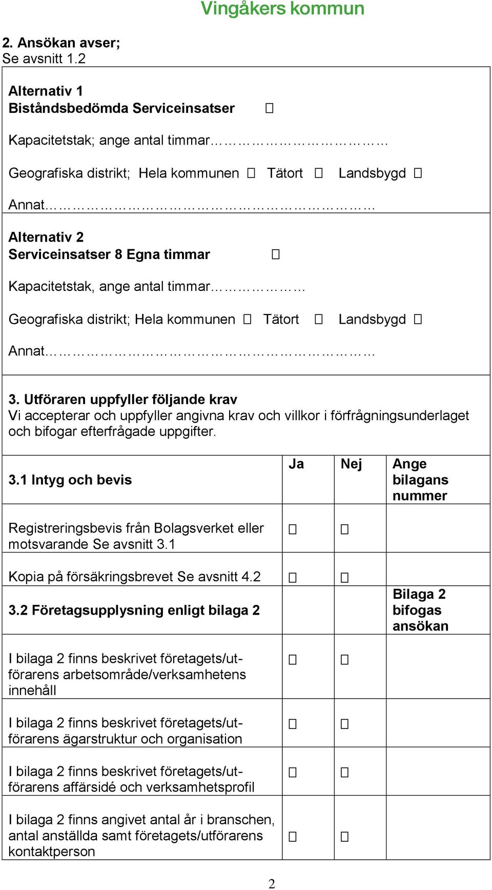 ange antal timmar Geografiska distrikt; Hela kommunen Tätort Landsbygd Annat 3.