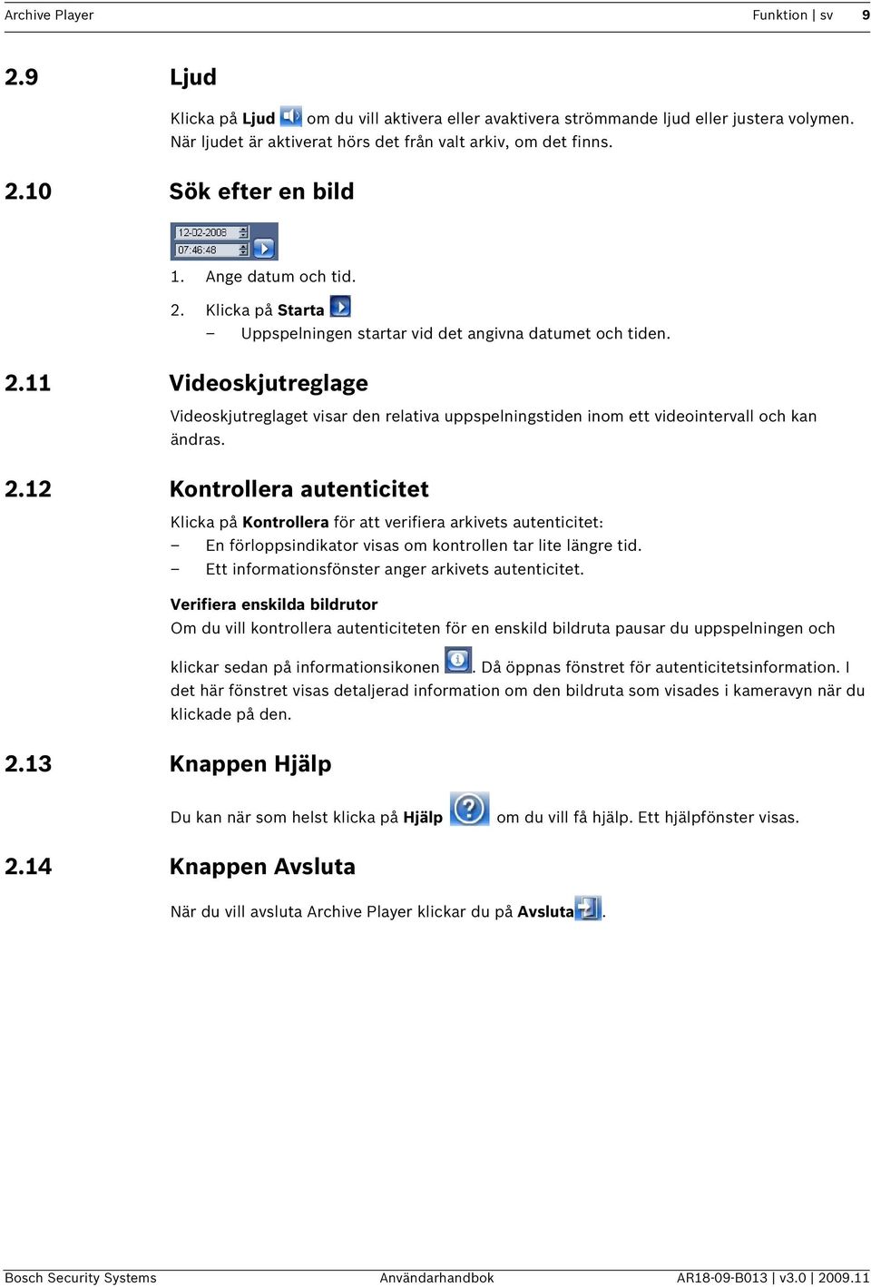 2.12 Kontrollera autenticitet Klicka på Kontrollera för att verifiera arkivets autenticitet: En förloppsindikator visas om kontrollen tar lite längre tid.