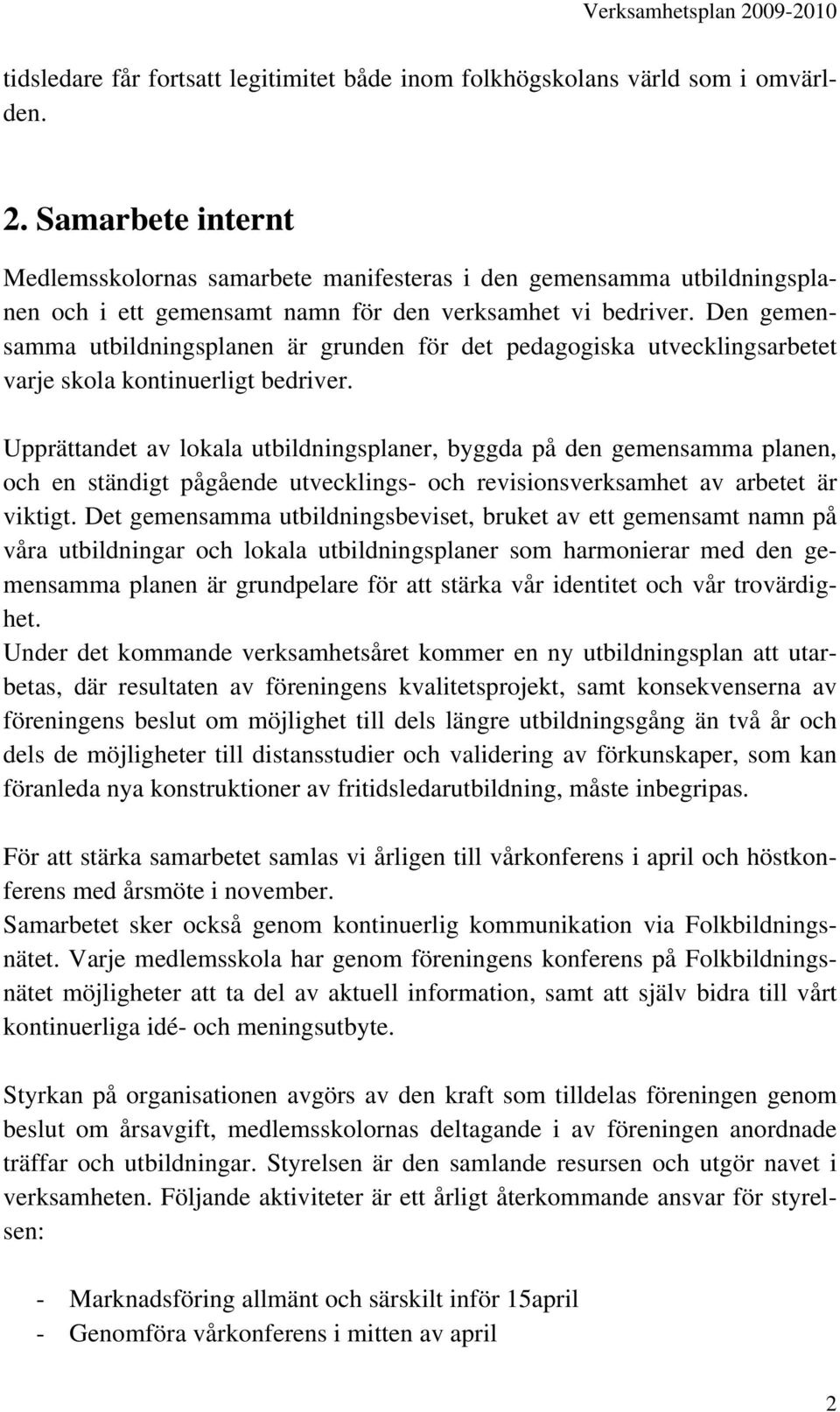 Den gemensamma utbildningsplanen är grunden för det pedagogiska utvecklingsarbetet varje skola kontinuerligt bedriver.