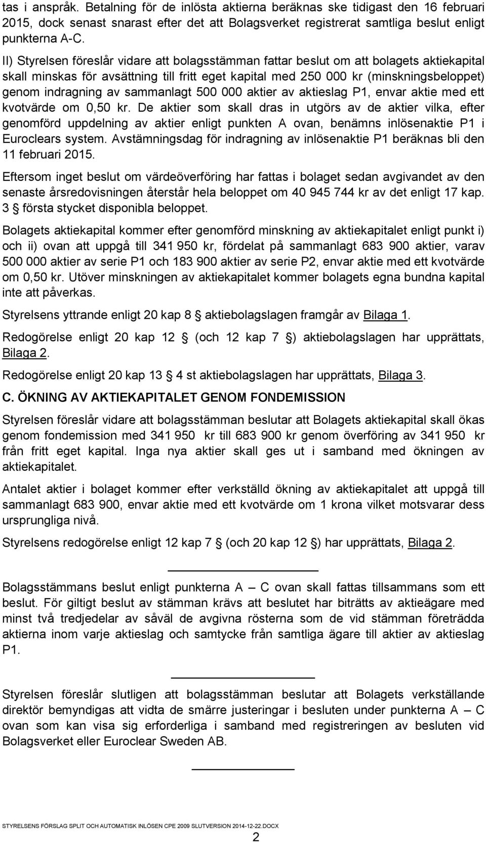 sammanlagt 500 000 aktier av aktieslag P1, envar aktie med ett kvotvärde om 0,50 kr.