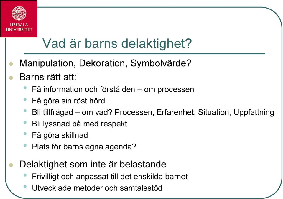 vad? Processen, Erfarenhet, Situation, Uppfattning Bli lyssnad på med respekt Få göra skillnad Plats