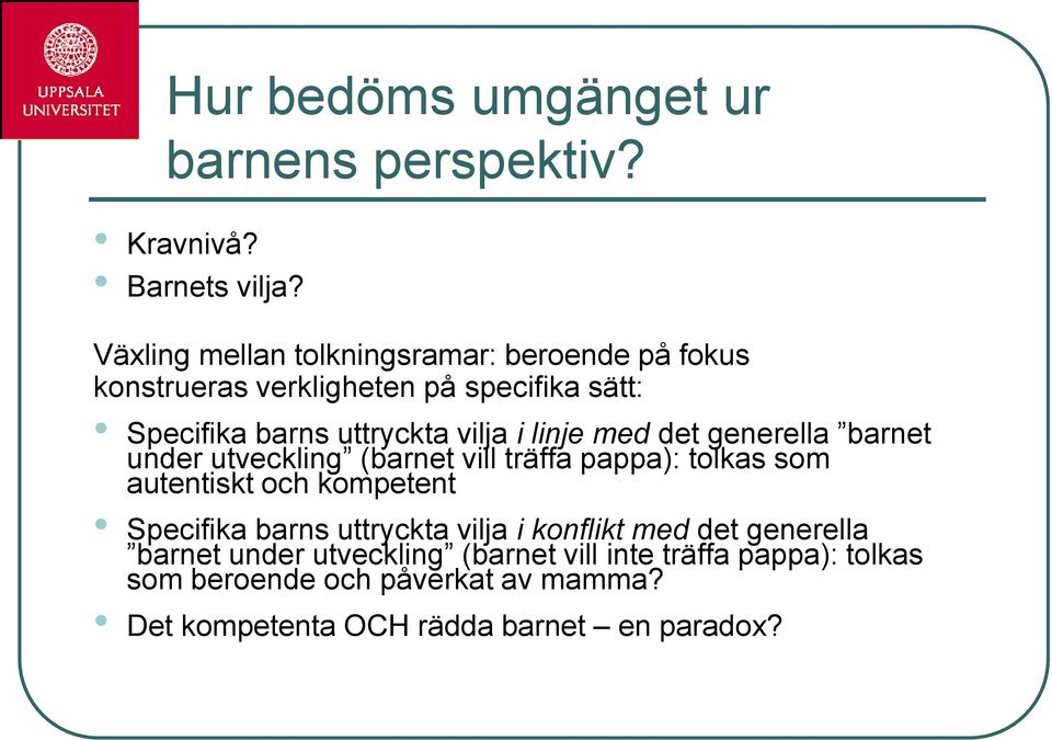 linje med det generella barnet under utveckling (barnet vill träffa pappa): tolkas som autentiskt och kompetent Specifika barns