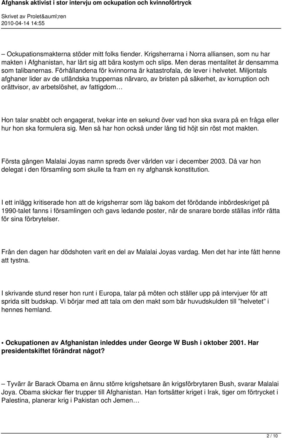 Miljontals afghaner lider av de utländska truppernas närvaro, av bristen på säkerhet, av korruption och orättvisor, av arbetslöshet, av fattigdom Hon talar snabbt och engagerat, tvekar inte en sekund