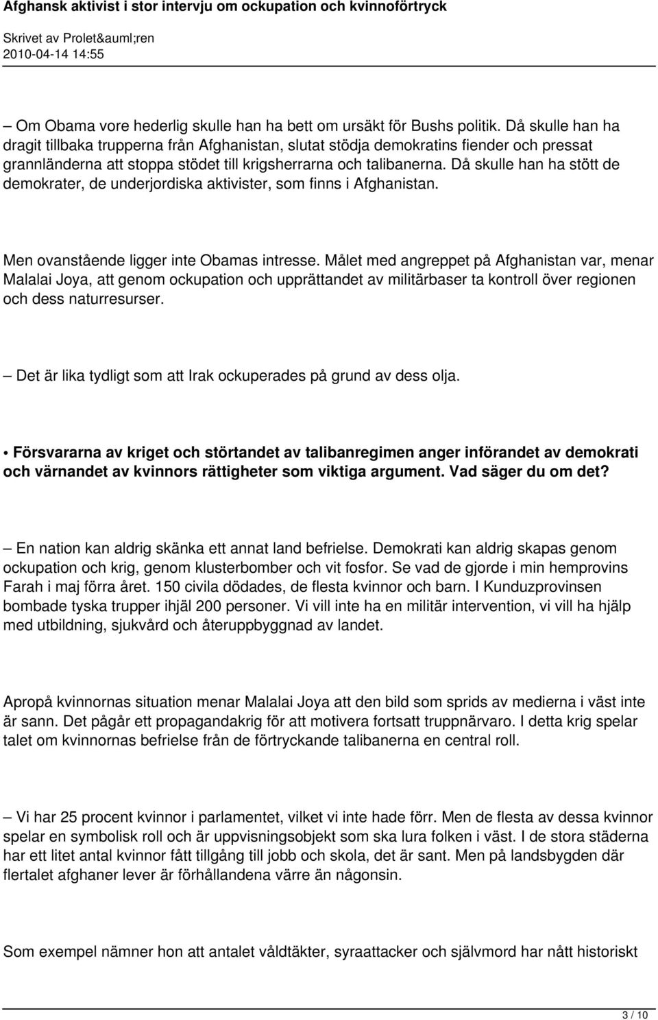 Då skulle han ha stött de demokrater, de underjordiska aktivister, som finns i Afghanistan. Men ovanstående ligger inte Obamas intresse.