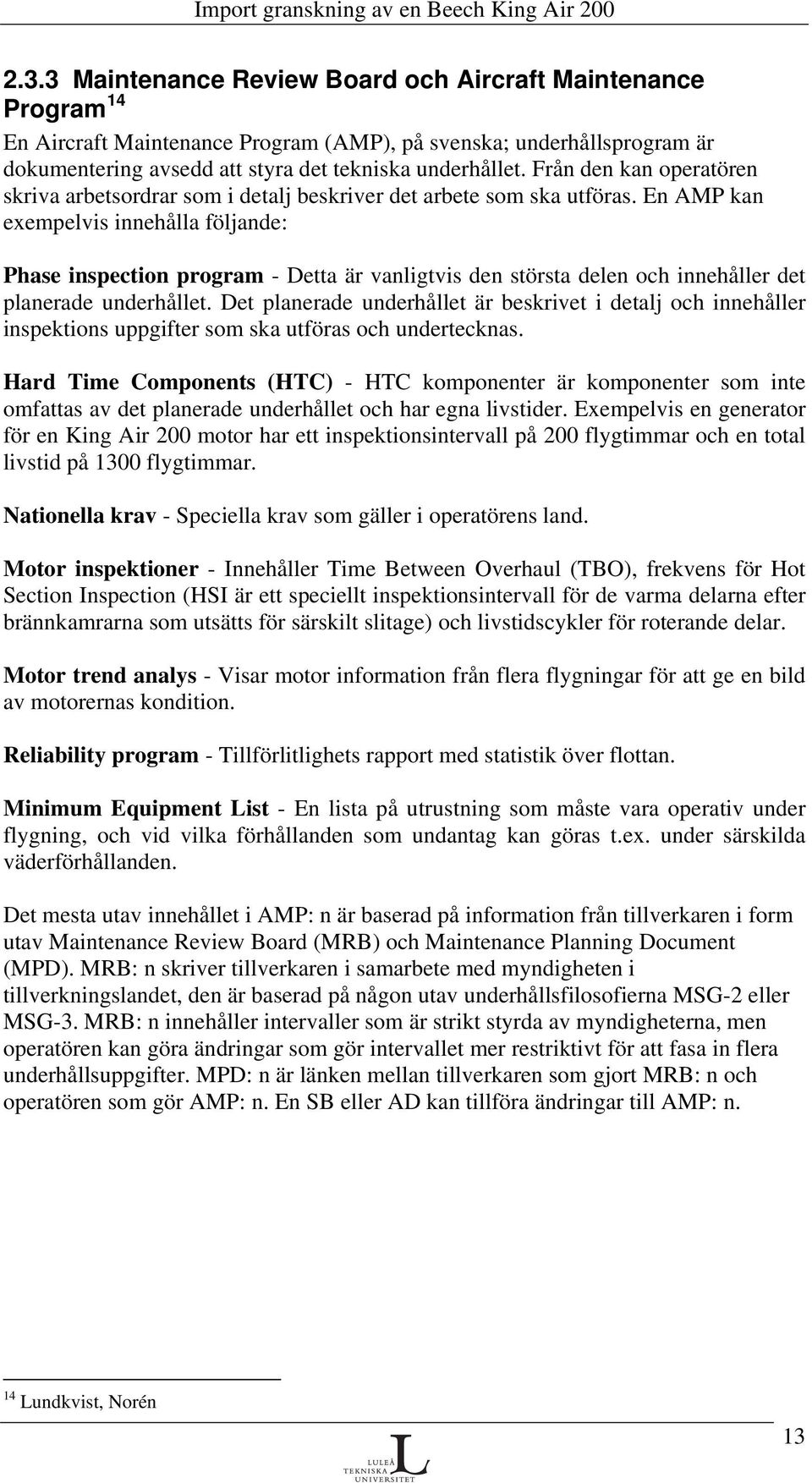 En AMP kan exempelvis innehålla följande: Phase inspection program - Detta är vanligtvis den största delen och innehåller det planerade underhållet.
