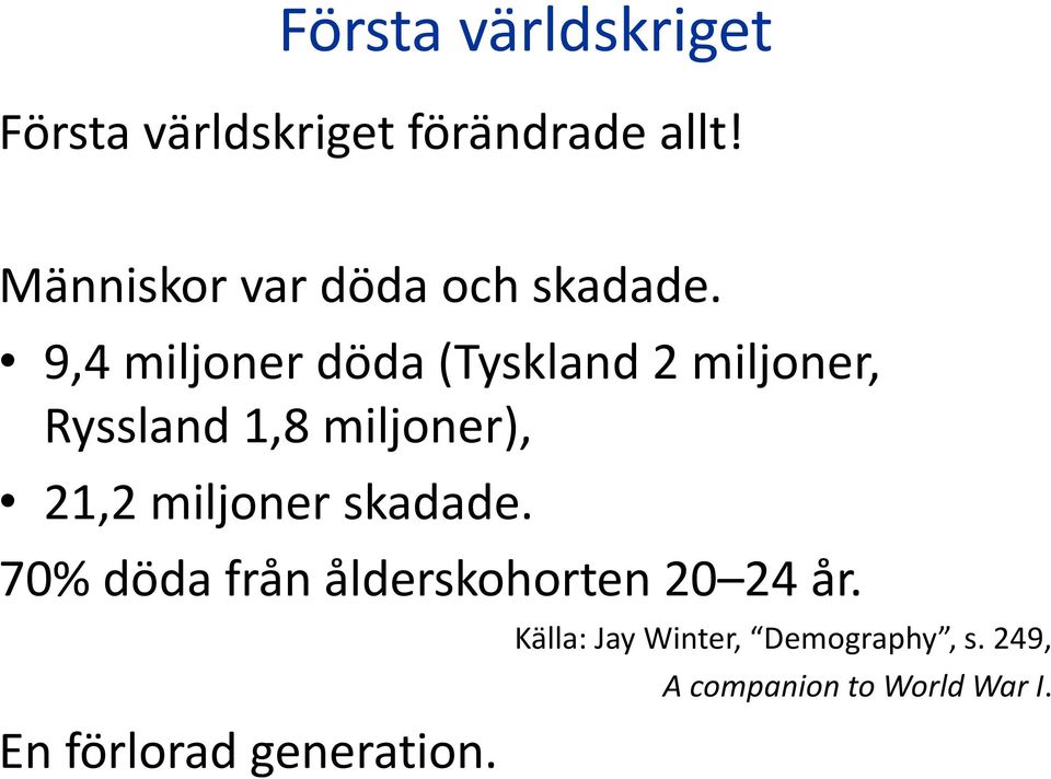 9,4 miljoner döda (Tyskland 2 miljoner, Ryssland 1,8 miljoner), 21,2