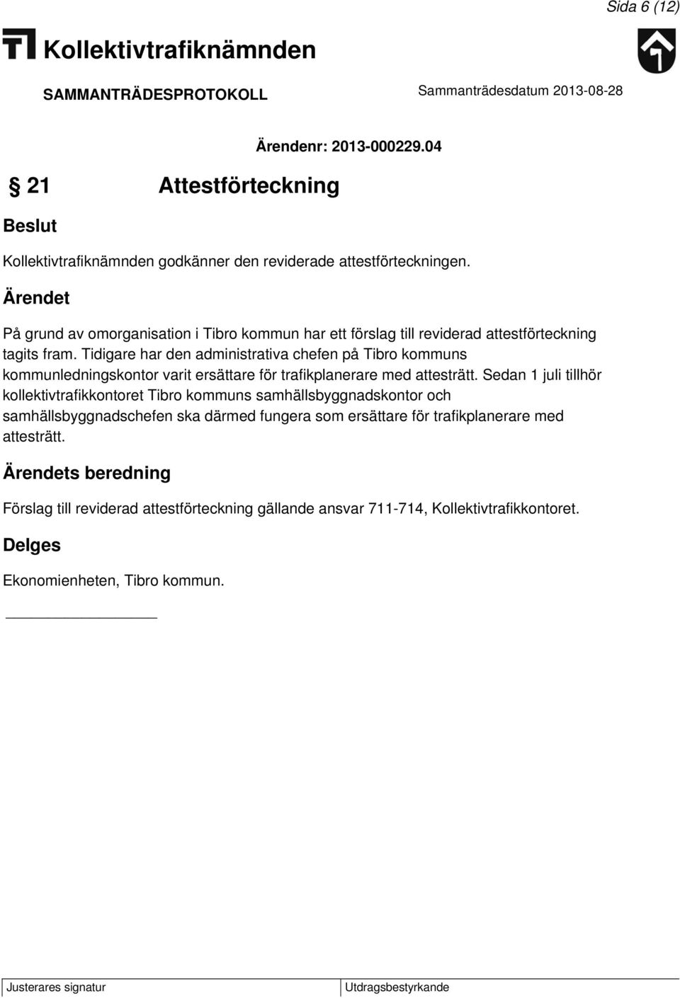 Tidigare har den administrativa chefen på Tibro kommuns kommunledningskontor varit ersättare för trafikplanerare med attesträtt.