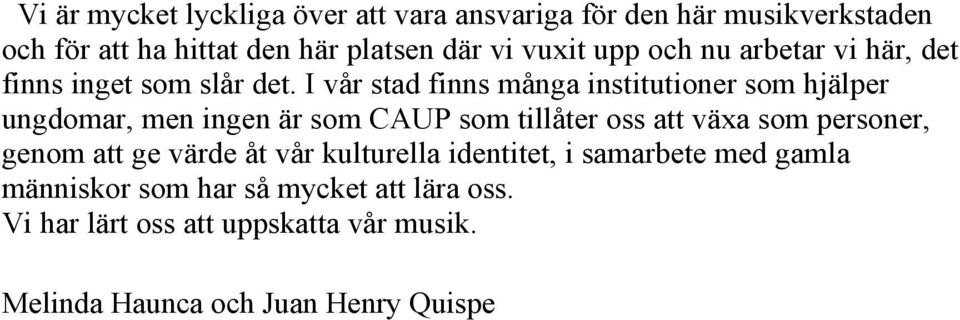 I vår stad finns många institutioner som hjälper ungdomar, men ingen är som CAUP som tillåter oss att växa som personer,