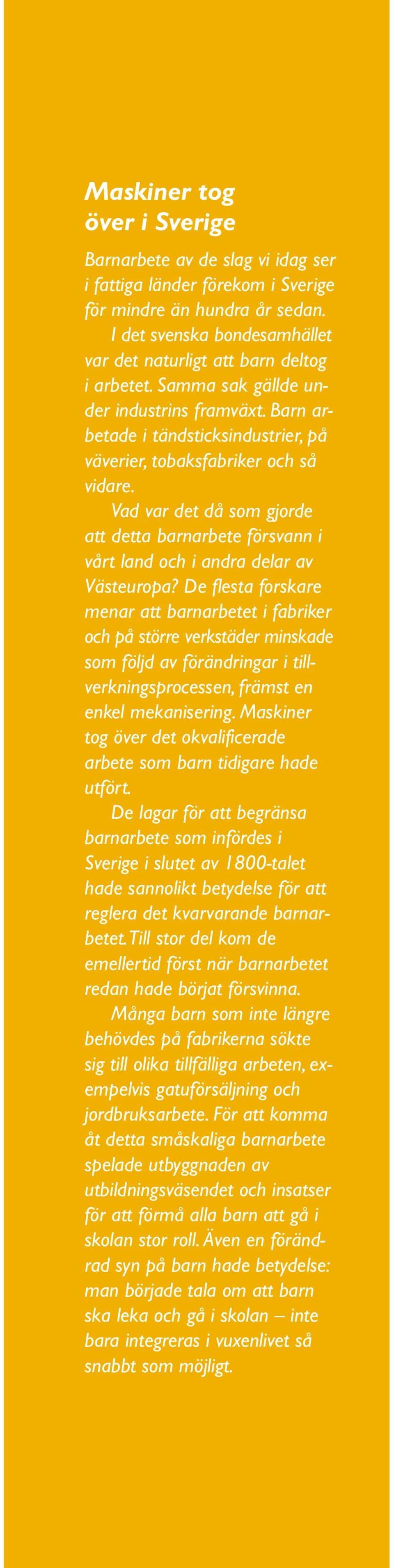 Vad var det då som gjorde att detta barnarbete försvann i vårt land och i andra delar av Västeuropa?