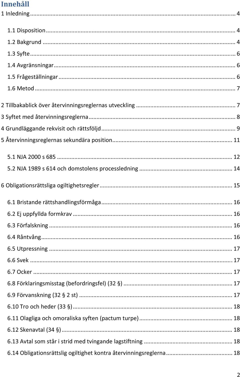 ..14 6Obligationsrättsligaogiltighetsregler...15 6.1Bristanderättshandlingsförmåga...16 6.2Ejuppfylldaformkrav...16 6.3Förfalskning...16 6.4Råntvång...16 6.5Utpressning...17 6.6Svek...17 6.7Ocker.