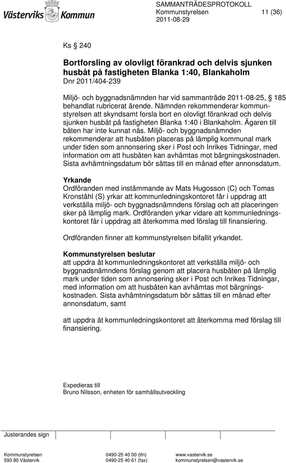 Ägaren till båten har inte kunnat nås.