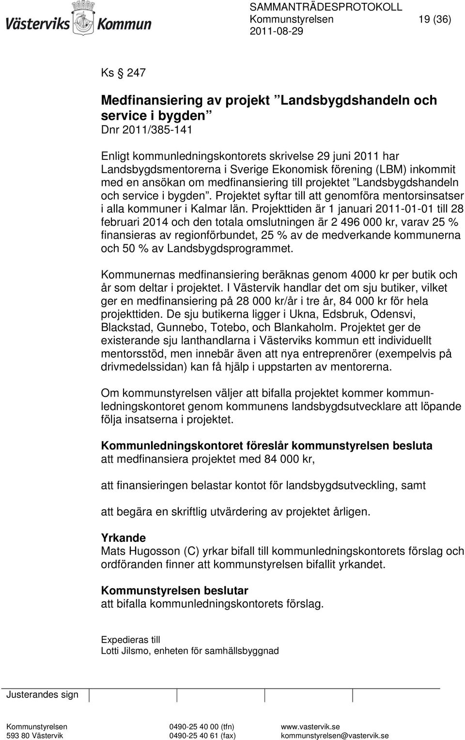 Projektet syftar till att genomföra mentorsinsatser i alla kommuner i Kalmar län.
