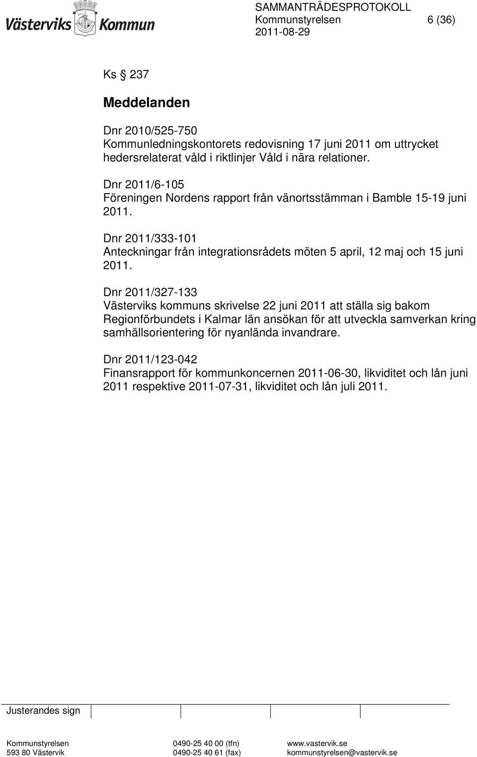 Dnr 2011/333-101 Anteckningar från integrationsrådets möten 5 april, 12 maj och 15 juni 2011.