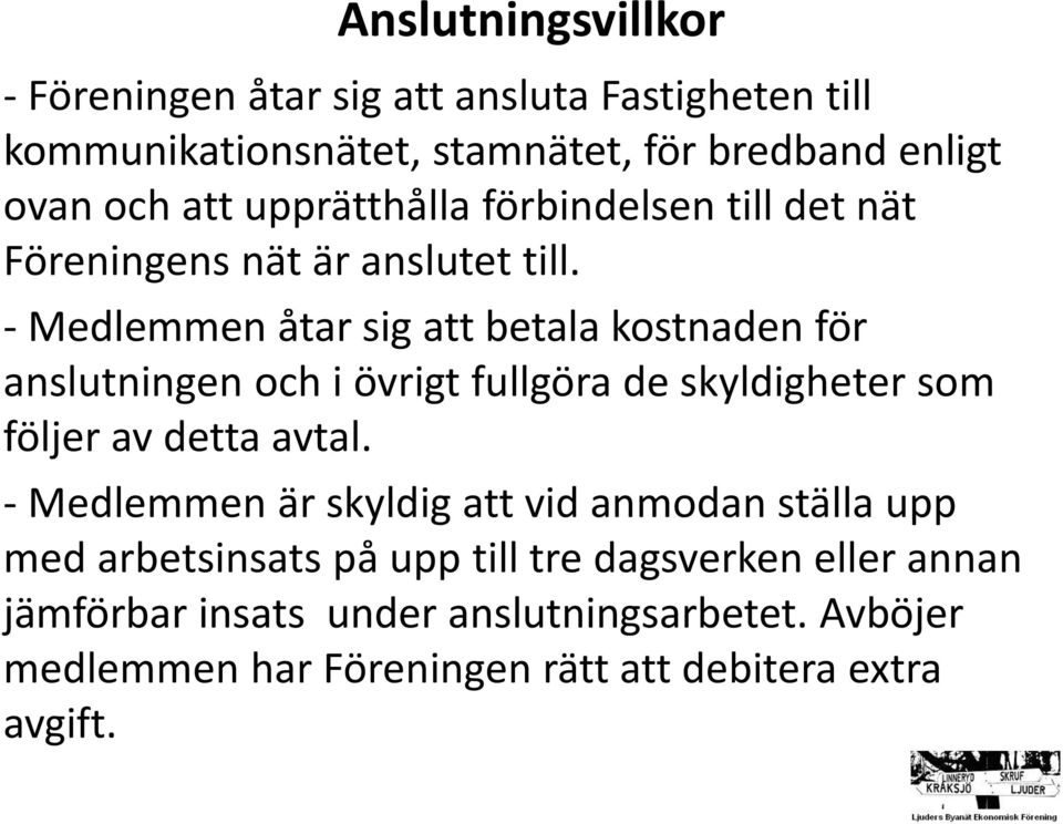 - Medlemmen åtar sig att betala kostnaden för anslutningen och i övrigt fullgöra de skyldigheter som följer av detta avtal.