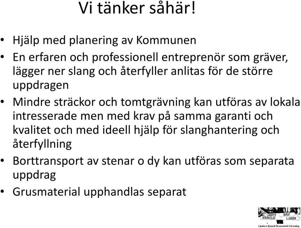 återfyller anlitas för de större uppdragen Mindre sträckor och tomtgrävning kan utföras av lokala