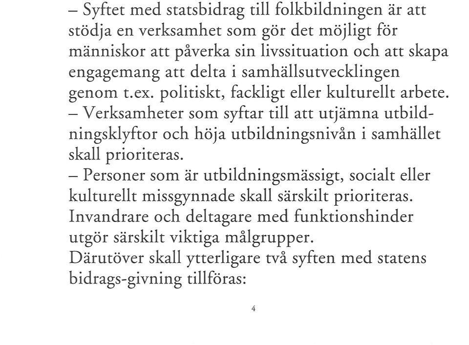 - Verksamheter som syftar till att utjämna utbildningsklyftor och höja utbildningsnivån i samhället skall prioriteras.