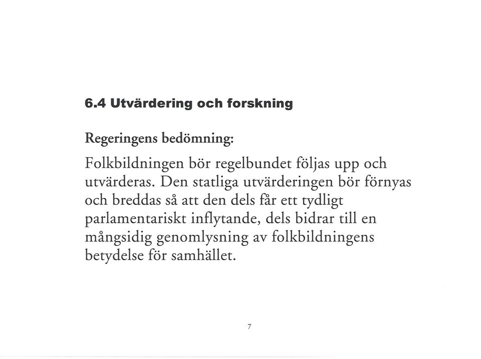 Den statliga utvärderingen bör förnyas och breddas så att den dels får