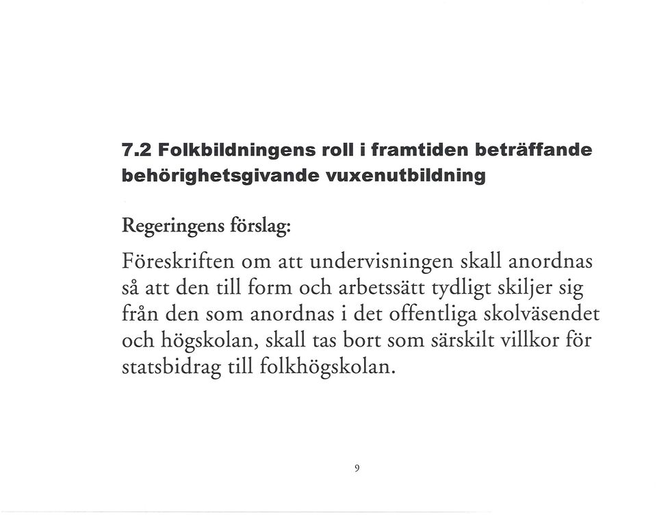 form och arbetssätt tydligt skiljer sig från den som anordnas i det offentliga