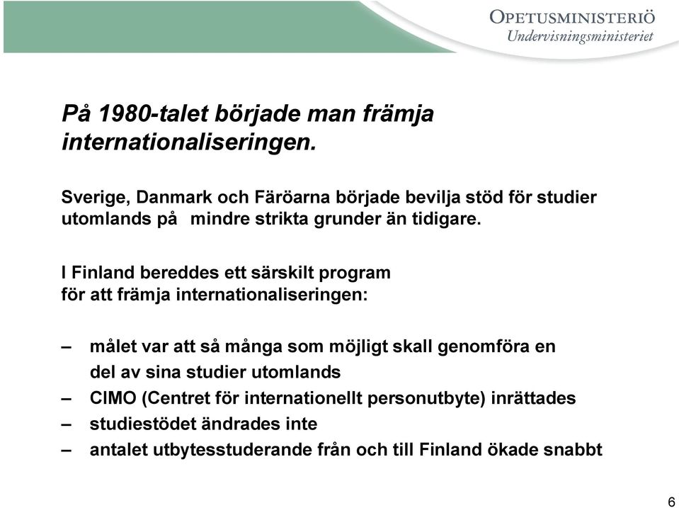 I Finland bereddes ett särskilt program för att främja internationaliseringen: målet var att så många som möjligt skall