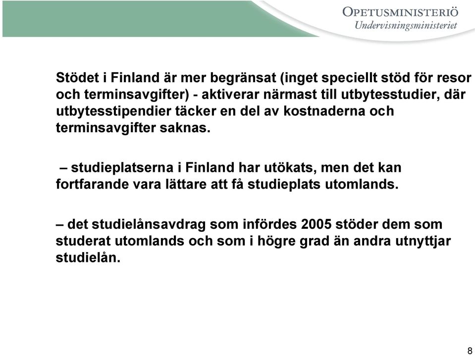 studieplatserna i Finland har utökats, men det kan fortfarande vara lättare att få studieplats utomlands.