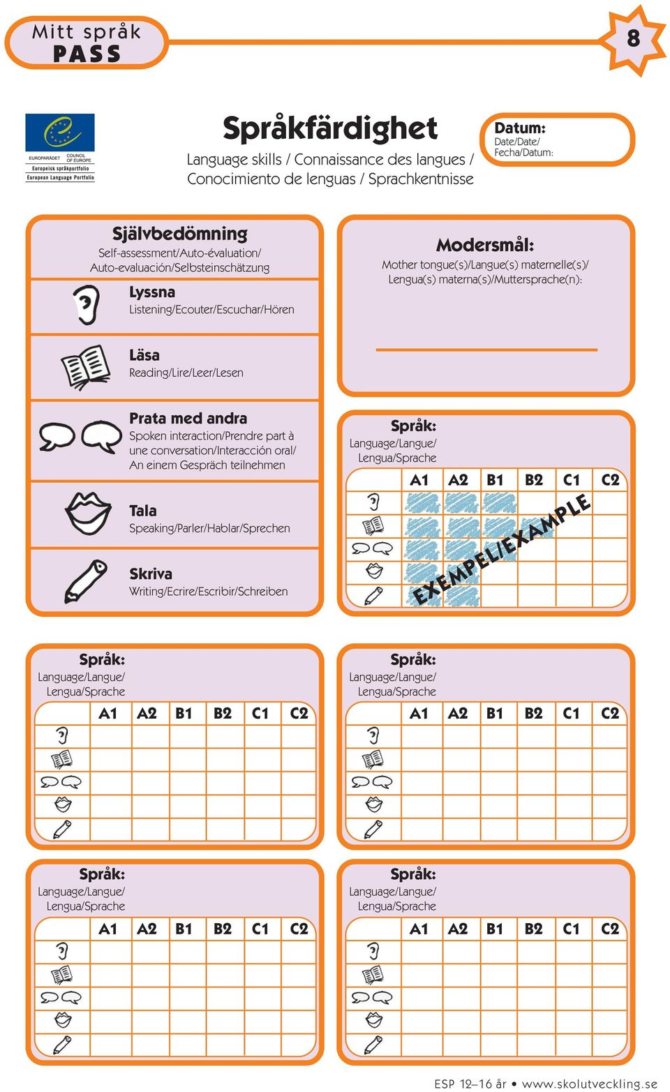 materna(s)/muttersprache(n): Läsa Reading/Lire/Leer/Lesen Prata med andra Spoken interaction/prendre part à une conversation/interacción oral/ An einem Gespräch teilnehmen Tala