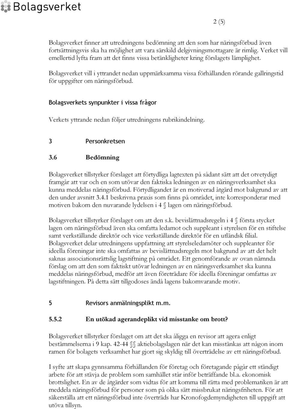 Bolagsverket vill i yttrandet nedan uppmärksamma vissa förhållanden rörande gallringstid för uppgifter om näringsförbud.