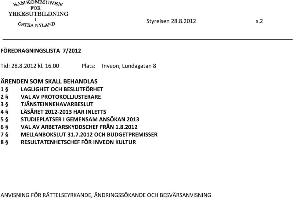 TJÄNSTEINNEHAVARBESLUT 4 LÄSÅRET 2012 2013 HAR INLETTS 5 STUDIEPLATSER I GEMENSAM ANSÖKAN 2013 6 VAL AV