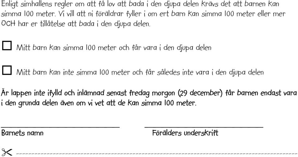 Mitt barn kan simma 100 meter och får vara i den djupa delen Mitt barn kan inte simma 100 meter och får således inte vara i den djupa delen Är lappen inte ifylld