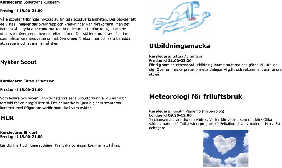 Det ställer stora krav på ledare, som måste vara medvetna om att övergrepp förekommer och vara beredda att reagera och agera när så sker.