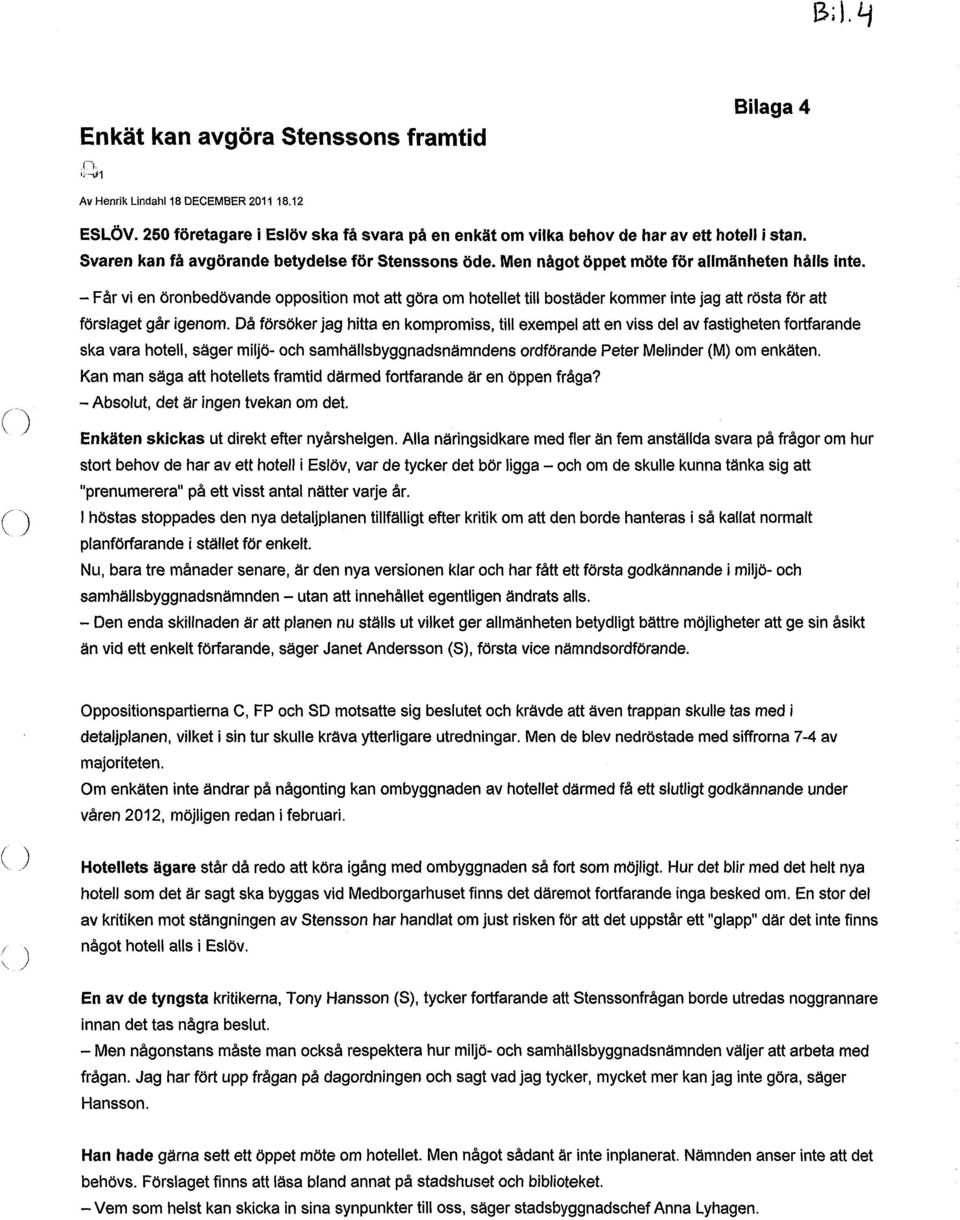 Får vi en öronbedövande opposition mot att göra om hotellet till bostäder kommer inte jag att rösta för att förslaget går igenom.