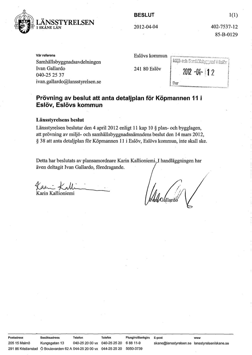 10 plan- och bygglagen, att prövning av miljö- och samhällsbyggnadsnämndens beslut den 14 mars 2012, 38 att anta detaljplan för Köpmannen 11 i Eslöv, Eslövs kommun, inte skall ske.