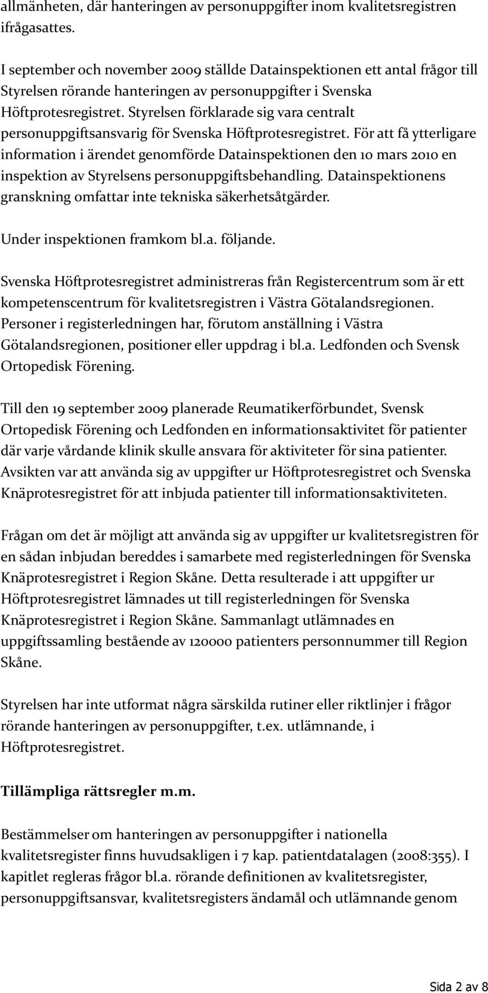 Styrelsen förklarade sig vara centralt personuppgiftsansvarig för Svenska Höftprotesregistret.