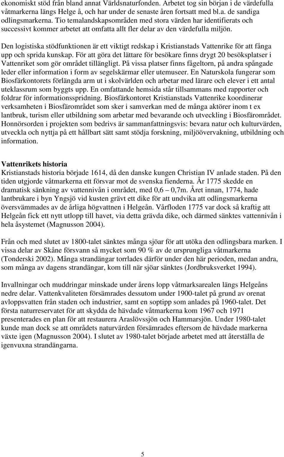 Den logistiska stödfunktionen är ett viktigt redskap i Kristianstads Vattenrike för att fånga upp och sprida kunskap.