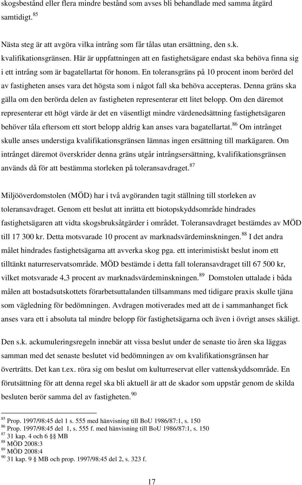En toleransgräns på 10 procent inom berörd del av fastigheten anses vara det högsta som i något fall ska behöva accepteras.